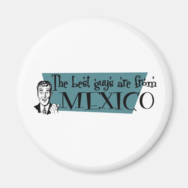 The Best Guys are from Mexico Magnet (Front)