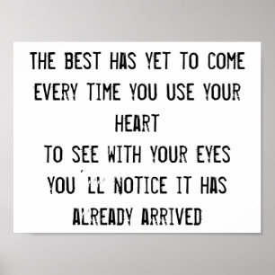 The Best Has Yet To Come quote inspiration wisdom Poster