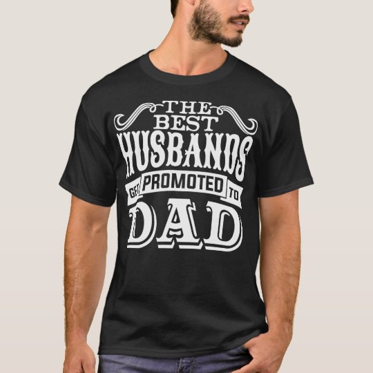 The Best Husbands Get Promoted To Dad T-Shirt