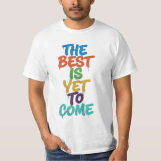 The best is yet.. T-Shirt