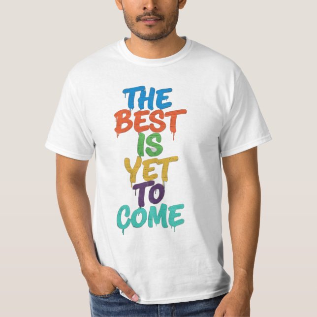 The best is yet.. T-Shirt (Front)