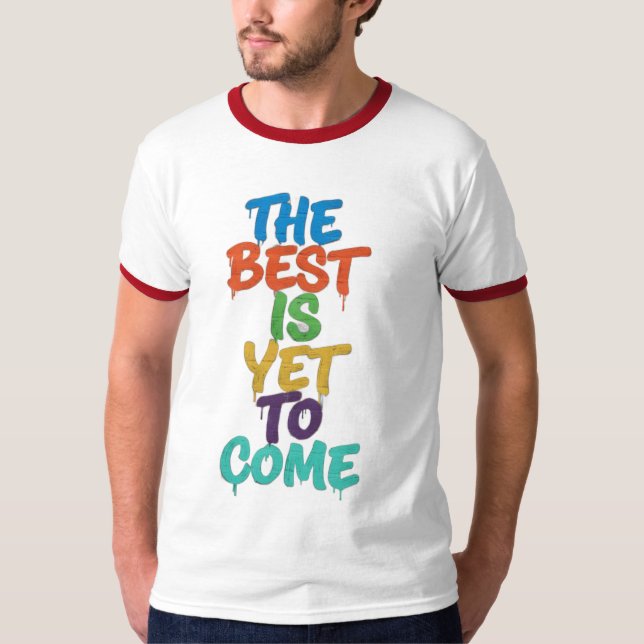 The best is yet.. T-Shirt (Front)