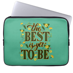 The Best is Yet To Be Motivational Inspirational Laptop Sleeve