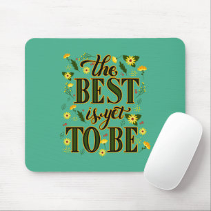 The Best is Yet To Be Motivational Inspirational Mouse Mat