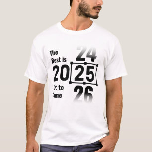 The Best Is Yet to Come 2025 T-Shirt
