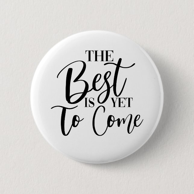 THE BEST IS YET TO COME 6 CM ROUND BADGE (Front)