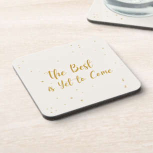 The Best Is Yet To Come  Drink Coaster