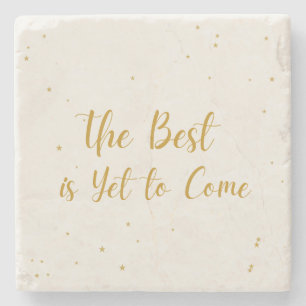 The Best Is Yet To Come  Drink Stone Coaster