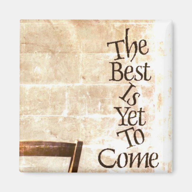 The Best is Yet to Come Magnet (Front)