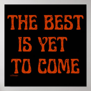 THE BEST IS YET TO COME motivational quote         Poster