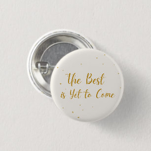 The Best Is Yet To Come Party Celebration Button