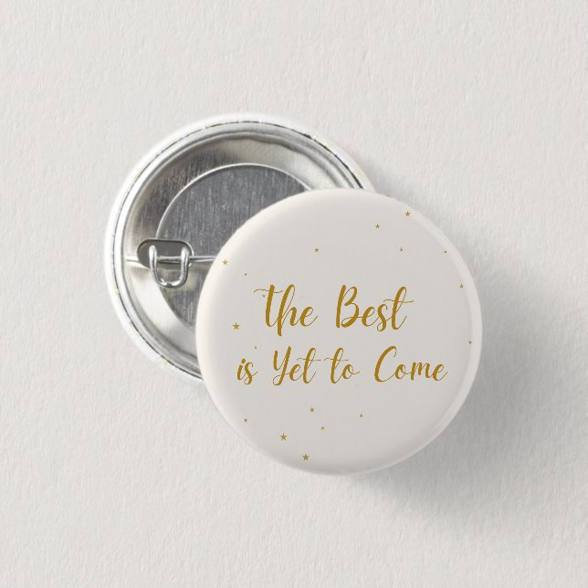 The Best Is Yet To Come Party Celebration Button (Front & Back)