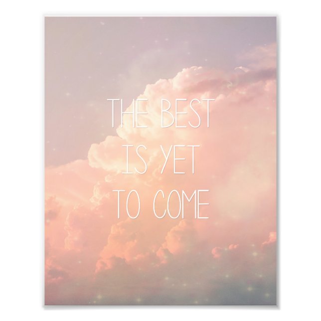 The Best Is Yet To Come Photo Print (Front)