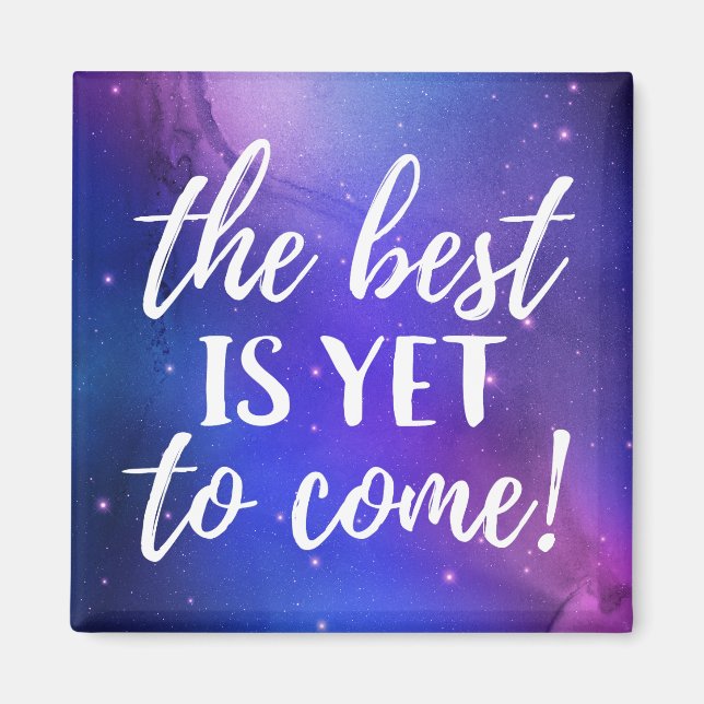 The Best is Yet To Come Positive Quote Magnet (Front)