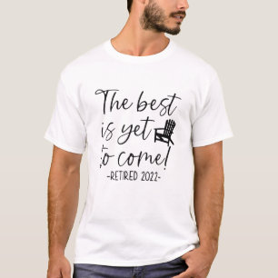 The Best Is Yet To Come Retired 2022 Beach Lover R T-Shirt