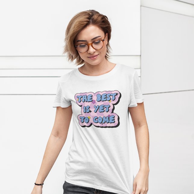 The Best Is Yet To Come Retro Positive Quote T-Shirt (Creator Uploaded)