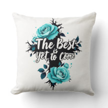The Best is Yet to Come Throw Pillow