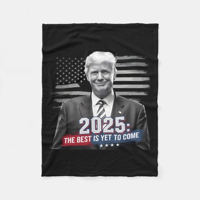 The Best Is Yet To Come Trump 2025 Patriotic New Y Fleece Blanket (Front)