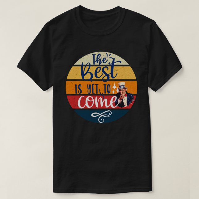The best is yet to come TShirt (Design Front)