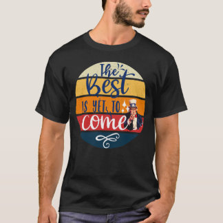 The best is yet to come TShirt