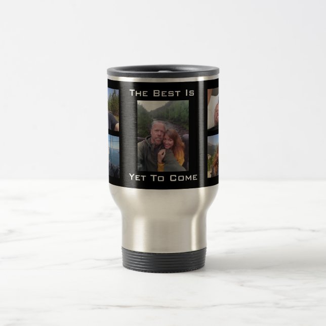 "The Best Is Yet To Come" w/5 Photos Travel Mug (Center)