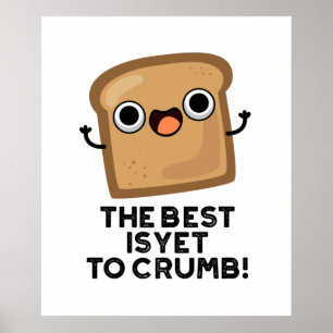 The Best Is Yet To Crumb Cute Bread Pun Poster