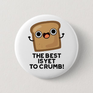 The Best Is Yet To Crumb Funny Bread Pun  6 Cm Round Badge