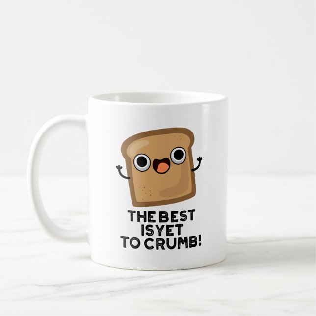 The Best Is Yet To Crumb Funny Bread Pun  Coffee Mug (Left)