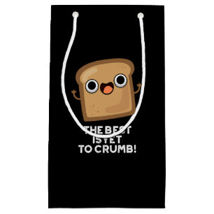 The Best Is Yet To Crumb Funny Bread Pun Dark BG Small Gift Bag