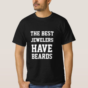 The Best Jewelers Have Beards  T-Shirt