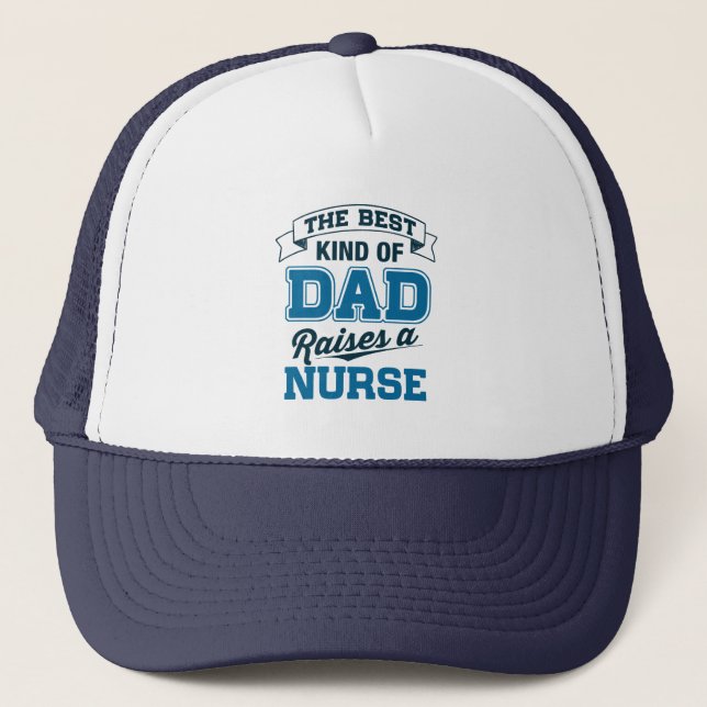 The Best Kind Of Dad Raises a Nurse Trucker Hat (Front)