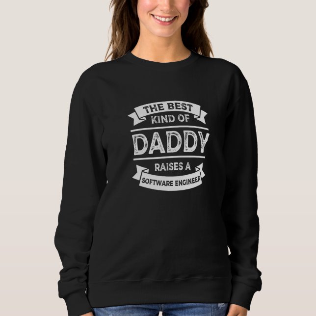 The Best Kind of Daddy Raises a Software Engineer  Sweatshirt (Front)