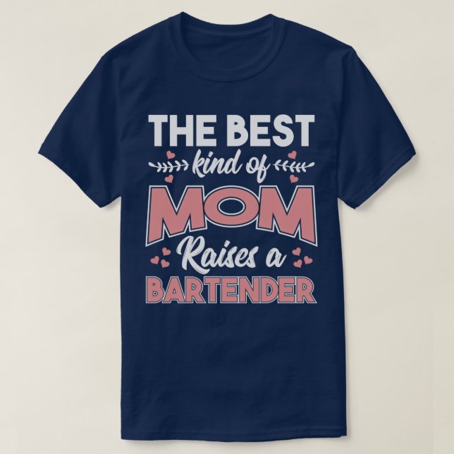 The Best Kind Of Mom Raises A Bartender Cute Mothe T-Shirt (Design Front)