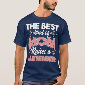 The Best Kind Of Mom Raises A Bartender Cute Mothe T-Shirt