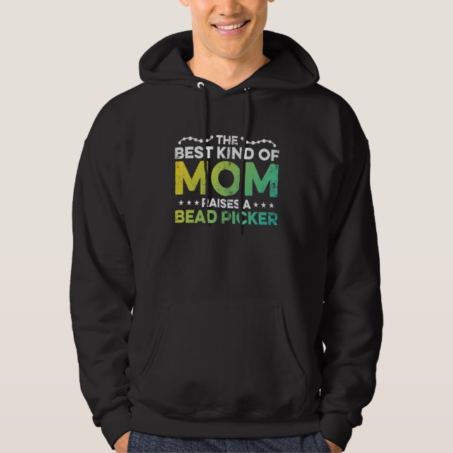 The Best Kind Of Mom Raises A Bead Picker Beadwork Hoodie (Front)