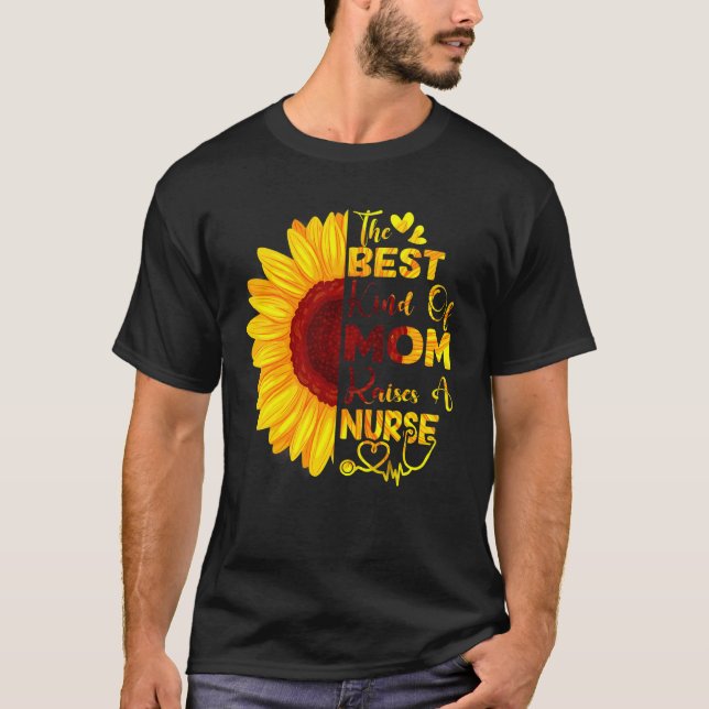 The Best Kind Of Mum Raise A Nurse With Sun Flower T-Shirt (Front)