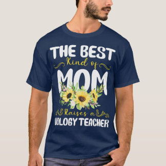 the best kind of mum raises a Biology Teacher T-Shirt