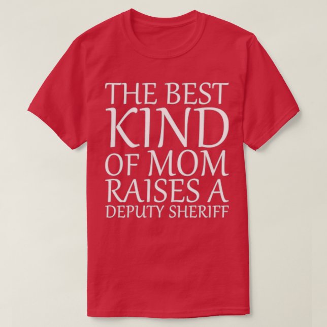 The Best Kind Of Mum Raises A Deputy Sheriff  (2)  T-Shirt (Design Front)