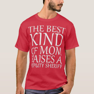 The Best Kind Of Mum Raises A Deputy Sheriff (2) T-Shirt