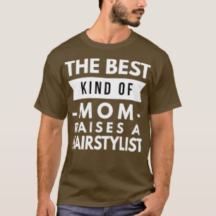 The best kind of Mum raises a Hairstylist T-Shirt