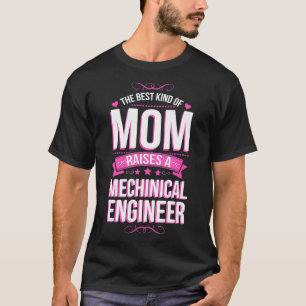 The Best Kind of Mum Raises a Mechanical Engineer T-Shirt
