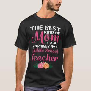 The Best Kind Of Mum Raises A Middle School Teache T-Shirt