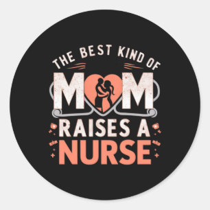 The Best Kind Of Mum Raises A Nurse Classic Round Sticker