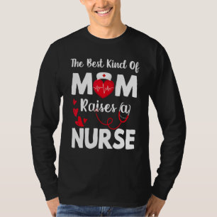 The Best Kind Of Mum Raises A Nurse Cute Nursing M T-Shirt