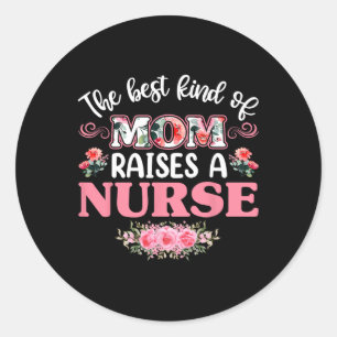 The Best Kind Of Mum Raises A Nurse Shirt Classic Round Sticker