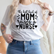 The Best Kind Of Mum Raises A Nurse
