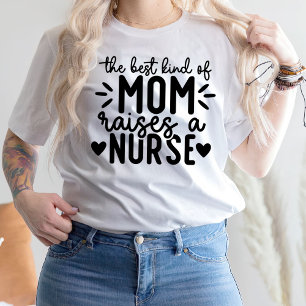 The Best Kind Of Mum Raises A Nurse T-Shirt