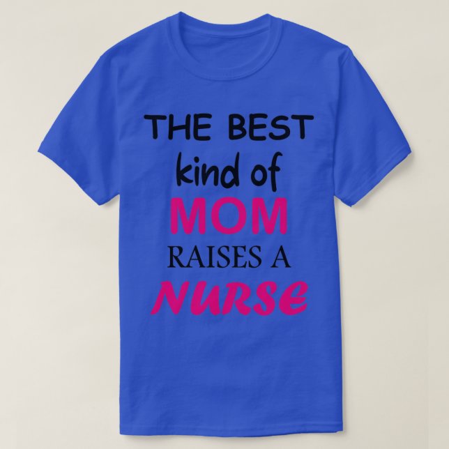 The best kind of mum raises a nurse T-Shirt (Design Front)
