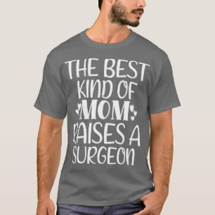 The Best Kind Of Mum Raises A Surgeon 2 T-Shirt