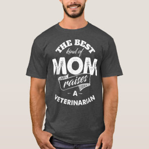 The Best Kind of Mum Raises Veterinarian T for Mo T-Shirt